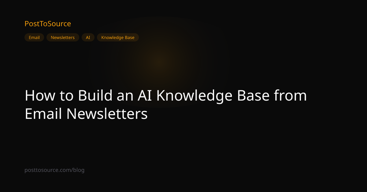 How to Build an AI Knowledge Base from Email Newsletters | PostToSource ...