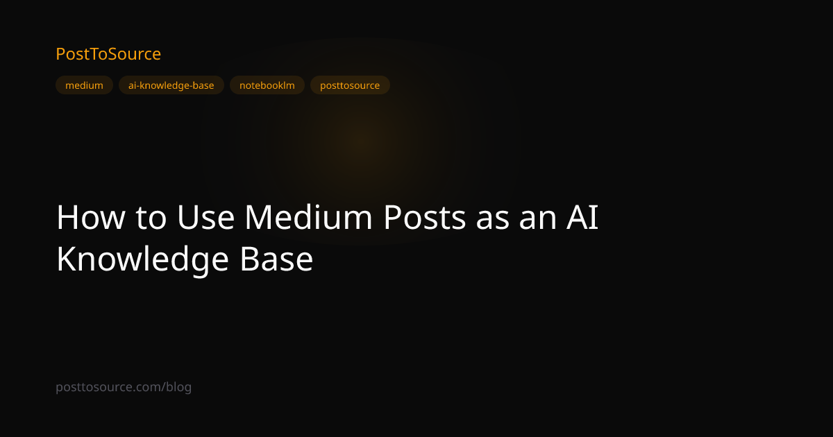 How to Use Medium Posts as an AI Knowledge Base | PostToSource Blog