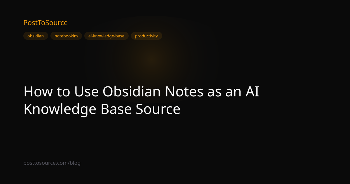 How to Use Obsidian Notes as an AI Knowledge Base Source | PostToSource ...